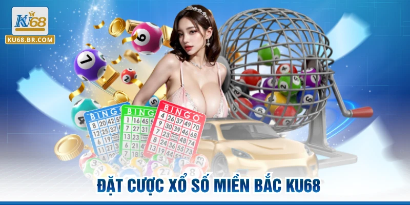 Đặt cược Xổ số miền Bắc KU68
