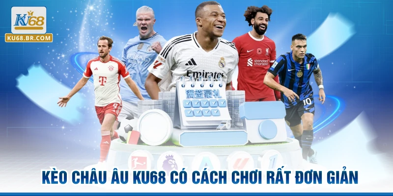 Kèo châu âu KU68 có cách chơi rất đơn giản