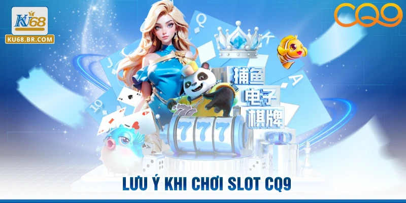 Lưu ý khi chơi slot CQ9