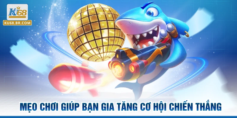 Mẹo chơi giúp bạn gia tăng cơ hội chiến thắng