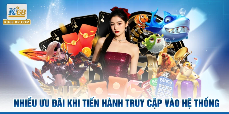 Nhiều ưu đãi khi tiến hành truy cập vào hệ thống