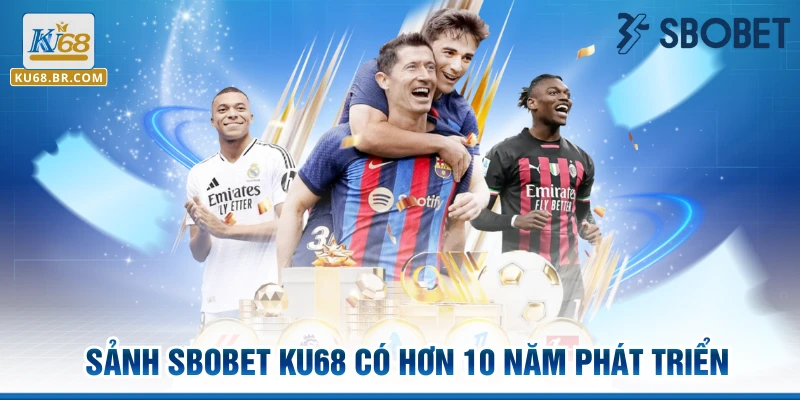 Sảnh SBOBET KU68 có hơn 10 năm phát triển