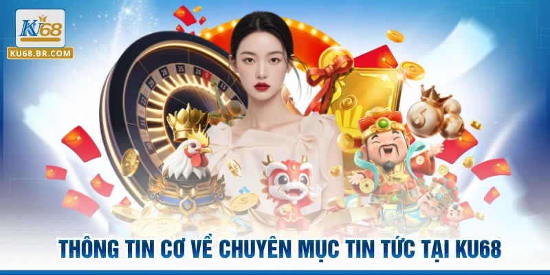 Thông tin cơ về chuyên mục tin tức tại KU68
